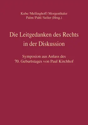 Kube / Mellinghoff / Morgenthaler |  Die Leitgedanken des Rechts in der Diskussion | Buch |  Sack Fachmedien