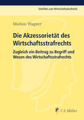 Wagner |  Die Akzessorietät des Wirtschaftsstrafrechts | Buch |  Sack Fachmedien