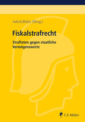 Adick / Buhlmann / Bülte | Fiskalstrafrecht | Buch | 978-3-8114-4101-9 | sack.de