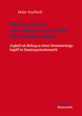Seyffarth |  Die Dogmatik des wehrverfassungsrechtlichen Parlamentsvorbehalts | Buch |  Sack Fachmedien