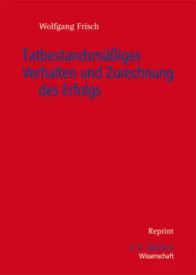 Frisch |  Tatbestandsmäßiges Verhalten und Zurechnung des Erfolgs | Buch |  Sack Fachmedien