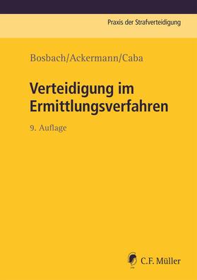 Bosbach / Ackermann / Caba  | Verteidigung im Ermittlungsverfahren | Buch | 978-3-8114-5761-4 | sack.de