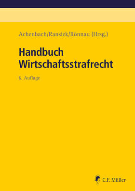 Achenbach/Ransiek/Rönnau (Hrsg.) | Handbuch Wirtschaftsstrafrecht | Buch | 978-3-8114-6063-8 | sack.de