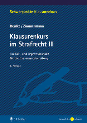 Beulke / Zimmermann |  Klausurenkurs im Strafrecht III | Buch |  Sack Fachmedien