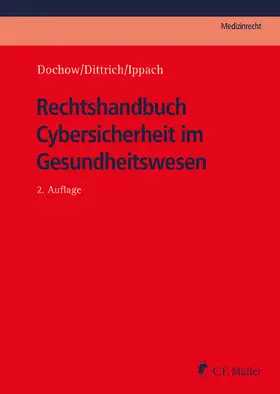 Dittrich / Dochow / Ippach |  Rechtshandbuch Cybersicherheit im Gesundheitswesen | Buch |  Sack Fachmedien