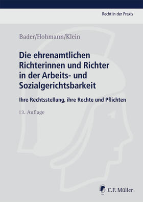 Bader / Hohmann / Klein | Die ehrenamtlichen Richterinnen und Richter in der Arbeits- und Sozialgerichtsbarkeit | Buch | 978-3-8114-7014-9 | sack.de