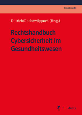 Dittrich / Dochow / Ippach |  Rechtshandbuch Cybersicherheit im Gesundheitswesen | Buch |  Sack Fachmedien