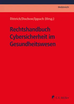 Dittrich / Dochow / Ippach |  Rechtshandbuch Cybersicherheit im Gesundheitswesen | Buch |  Sack Fachmedien