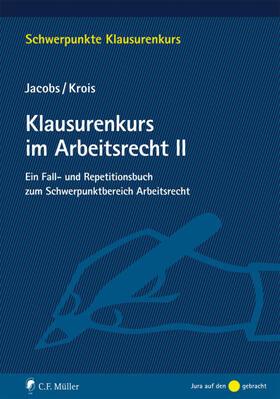 Jacobs / Krois / Krois, LL.B., EMBA |  Klausurenkurs im Arbeitsrecht II | Buch |  Sack Fachmedien