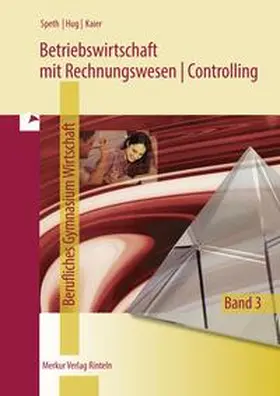 Speth / Kaier / Hug |  Betriebswirtschaft mit Rechnungswesen | Controlling. Berufliches Gymnasium Wirtschaft - Band 3 | Buch |  Sack Fachmedien