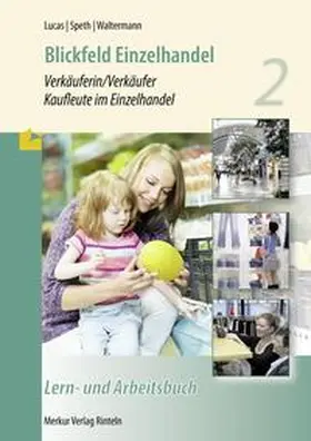 Lucas / Speth / Waltermann |  Blickfeld Einzelhandel Verkäuferin/Verkäufer Kaufleute im Einzelhandel | Buch |  Sack Fachmedien