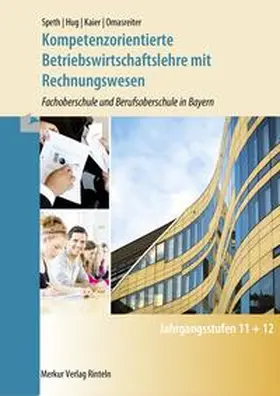 Speth / Hug / Kaier |  Kompetenzorientierte Betriebswirtschaftslehre mit Rechnungswesen. Bayern | Buch |  Sack Fachmedien