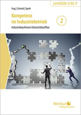 Hug / Schmid / Speth |  Kompetenz im Industriebetrieb - Industriekaufmann / Industriekauffrau Band 2 | Buch |  Sack Fachmedien