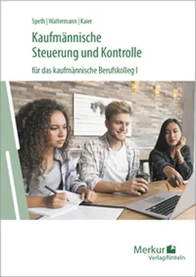Speth / Waltermann / Kaier |  Kaufmännische Steuerung und Kontrolle für das kaufmännische Berufskolleg I - Ausgabe Baden-Württemberg | Buch |  Sack Fachmedien