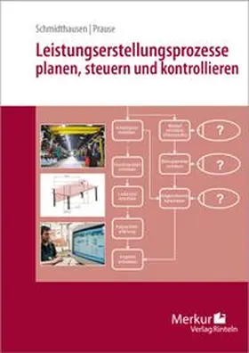Schmidthausen / Prause |  Leistungserstellungsprozesse planen, steuern und kontrollieren | Buch |  Sack Fachmedien