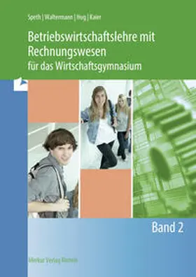 Speth / Waltermann / Hug |  Betriebswirtschaftslehre mit Rechnungswesen für das Wirtschaftsgymnasium - Band 2 | Buch |  Sack Fachmedien