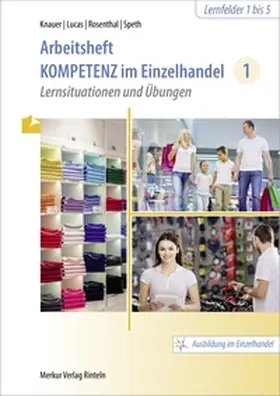 Knauer / Lucas / Rosenthal |  Kompetenz im Einzelhandel 1 Arbeitsheft | Buch |  Sack Fachmedien
