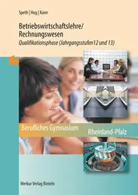 Speth / Hug / Kaier |  Betriebswirtschaftslehre/Rechnungswesen. Qualifikationsphase Jahrgangsstufen 12 und 13 (Rheinland-Pfalz) | Buch |  Sack Fachmedien