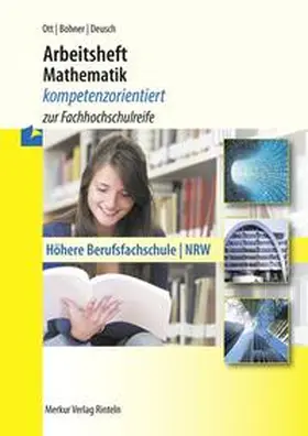 Ott / Bohner / Deusch |  Arbeitsheft Mathematik - kompetenzorientiert zur Fachhochschulreife. Nordrhein-Westfalen | Buch |  Sack Fachmedien