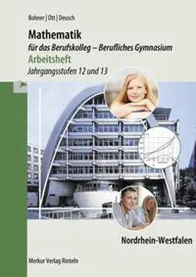 Ott / Deusch / Bohner |  Mathematik für das Berufskolleg - Berufliches Gymnasium. Arbeitsheft. Jahrgangsstufe 12 und 13. Nordrhein-Westfalen (NRW) | Buch |  Sack Fachmedien