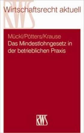 Mückl / Pötters / Krause |  Das Mindestlohngesetz in der betrieblichen Praxis | Buch |  Sack Fachmedien
