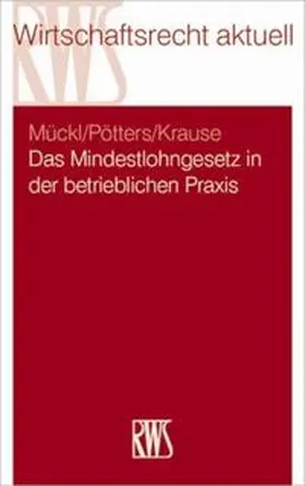 Mückl / Pötters / Krause |  Das Mindestlohngesetz in der betrieblichen Praxis | Buch |  Sack Fachmedien