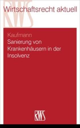 Kaufmann / Gutmann | Sanierung von Krankenhäusern in Krise und Insolvenz | Buch | 978-3-8145-0388-2 | sack.de