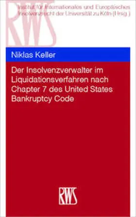 Keller |  Der Insolvenzverwalter im Liquidationsverfahren nach Chapter 7 des United States Bankruptcy Code | Buch |  Sack Fachmedien