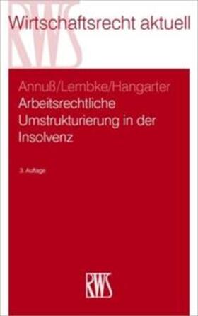 Annuß / Lembke / Hangarter | Arbeitsrechtliche Umstrukturierungen in der Insolvenz | Buch | 978-3-8145-1341-6 | sack.de
