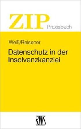 Reisener / Weiß | Datenschutz in der Insolvenzkanzlei | Buch | 978-3-8145-8242-9 | sack.de