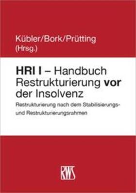 Kübler / Bork / Prütting | HRI I - Handbuch Restrukturierung vor der Insolvenz | Buch | 978-3-8145-8247-4 | sack.de