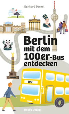 Drexel | Berlin mit dem 100er-Bus entdecken | Buch | 978-3-8148-0294-7 | www.sack.de