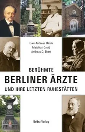 Ulrich / David / Ebert | Berühmte Berliner Ärzte | Buch | 978-3-8148-0347-0 | www.sack.de