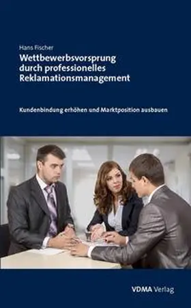 Fischer |  Wettbewerbsvorsprung durch professionelles Reklamationsmanagement | Buch |  Sack Fachmedien