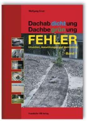 Ernst |  Dachabdichtung - Dachbegrünung. FEHLER - Ursachen, Auswirkungen und Vermeidung | Buch |  Sack Fachmedien
