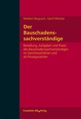 Bogusch / Motzke | Der Bauschadenssachverständige | Buch | 978-3-8167-7591-1 | sack.de