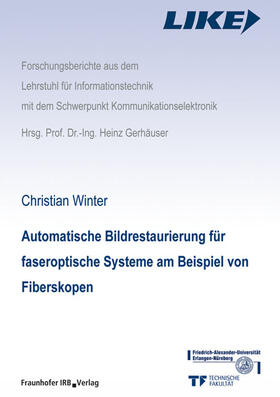 Winter / Gerhäuser / Fraunhofer IIS | Automatische Bildrestaurierung für faseroptische Systeme am Beispiel von Fiberskopen | Buch | 978-3-8167-7755-7 | sack.de
