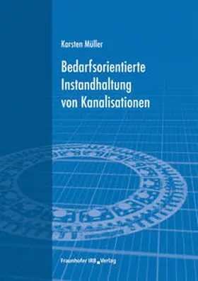 Müller |  Bedarfsorientierte Instandhaltung von Kanalisationen | Buch |  Sack Fachmedien
