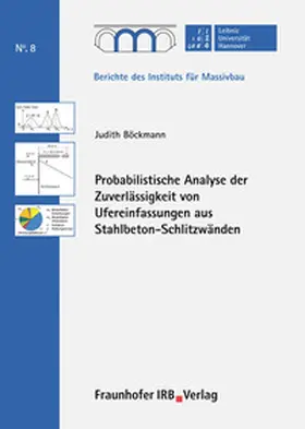 Böckmann / Marx / Leibniz Universität Hannover, Institut für Massivbau |  Probabilistische Analyse der Zuverlässigkeit von Ufereinfassungen aus Stahlbeton-Schlitzwänden | Buch |  Sack Fachmedien