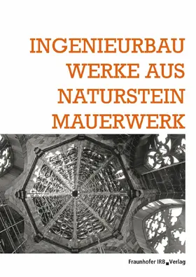 Erhalten historischer Bauwerke e. V. / Karlsruhe |  Ingenieurbauwerke aus Natursteinmauerwerk | eBook | Sack Fachmedien