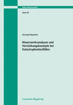 Mayrhofer |  Mauerwerksanalysen und Verstärkungskonzepte bei Katastrophenlastfällen. Bericht 03/02 | Buch |  Sack Fachmedien