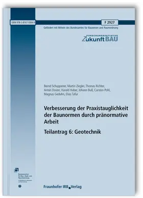 Schuppener / Ziegler / Richter |  Verbesserung der Praxistauglichkeit der Baunormen durch pränormative Arbeit - Teilantrag 6: Geotechnik. Abschlussbericht | Buch |  Sack Fachmedien