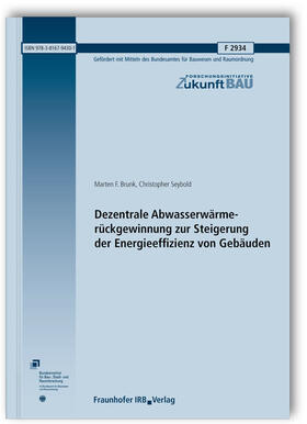 Brunk / Seybold | Dezentrale Abwasserwärmerückgewinnung zur Steigerung der Energieeffizienz von Gebäuden. Abschlussbericht | Buch | 978-3-8167-9430-1 | sack.de
