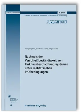 Breit / Ladner / Krams |  Nachweis der Verschleißbeständigkeit von Parkhausbeschichtungssystemen unter realitätsnahen Prüfbedingungen. Abschlussbericht | Buch |  Sack Fachmedien