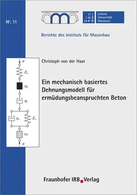 Marx / Haar / Leibniz Universität Hannover, Institut für Massivbau |  Ein mechanisch basiertes Dehnungsmodell für ermüdungsbeanspruchten Beton. | Buch |  Sack Fachmedien