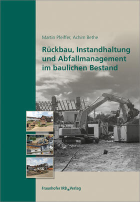 Pfeiffer / Bethe |  Rückbau, Instandhaltung und Abfallmanagement im baulichen Bestand. | Buch |  Sack Fachmedien