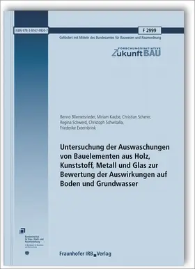 Bliemetsrieder / Kaube / Scherer |  Untersuchung der Auswaschungen von Bauelementen aus Holz, Kunststoff, Metall und Glas zur Bewertung der Auswirkungen auf Boden und Grundwasser. Abschlussbericht | Buch |  Sack Fachmedien