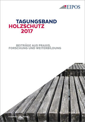 EIPOS GmbH, Dresden | Tagungsband des EIPOS-Sachverständigentages Holzschutz 2017. | Buch | sack.de