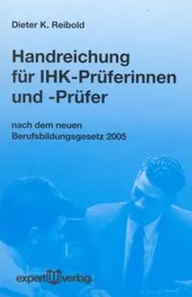 Reibold |  Handreichung für IHK-Prüferinnen und -Prüfer nach dem Berufsbildungsreformgesetz (BerBiRefG) 2005 | Buch |  Sack Fachmedien