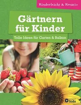 Kuhn |  Gärtnern für Kinder - Tolle Ideen für Garten & Balkon | Buch |  Sack Fachmedien